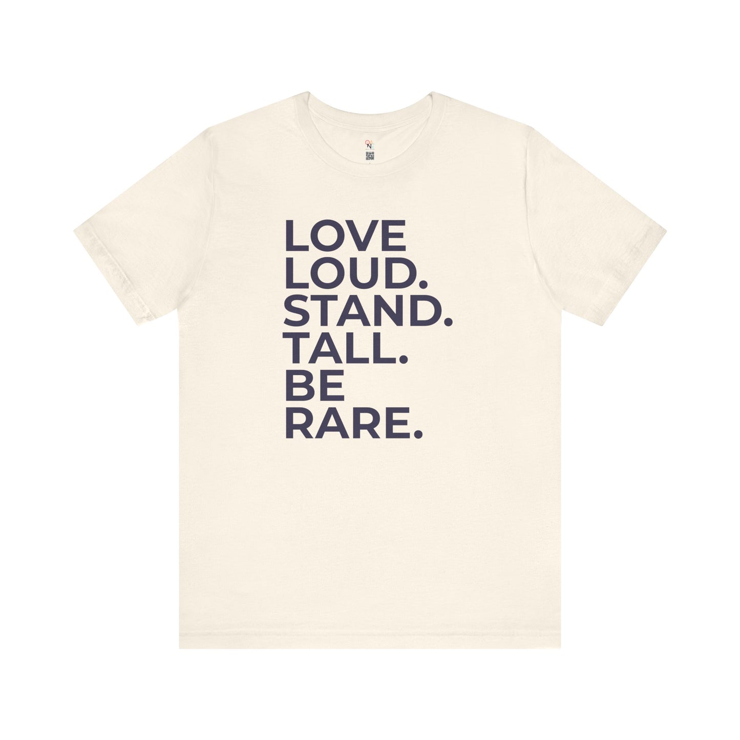 "LOVE LOUD. STAND TALL. BE RARE. – Unisex Inspirational T-Shirt