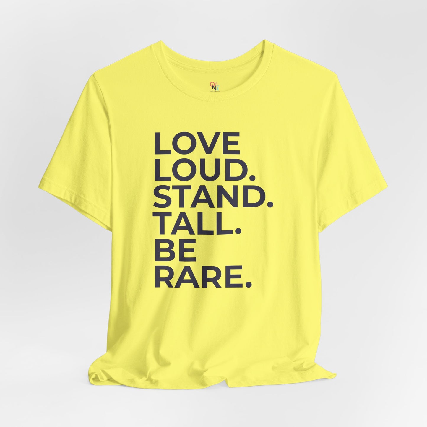 "LOVE LOUD. STAND TALL. BE RARE. – Unisex Inspirational T-Shirt