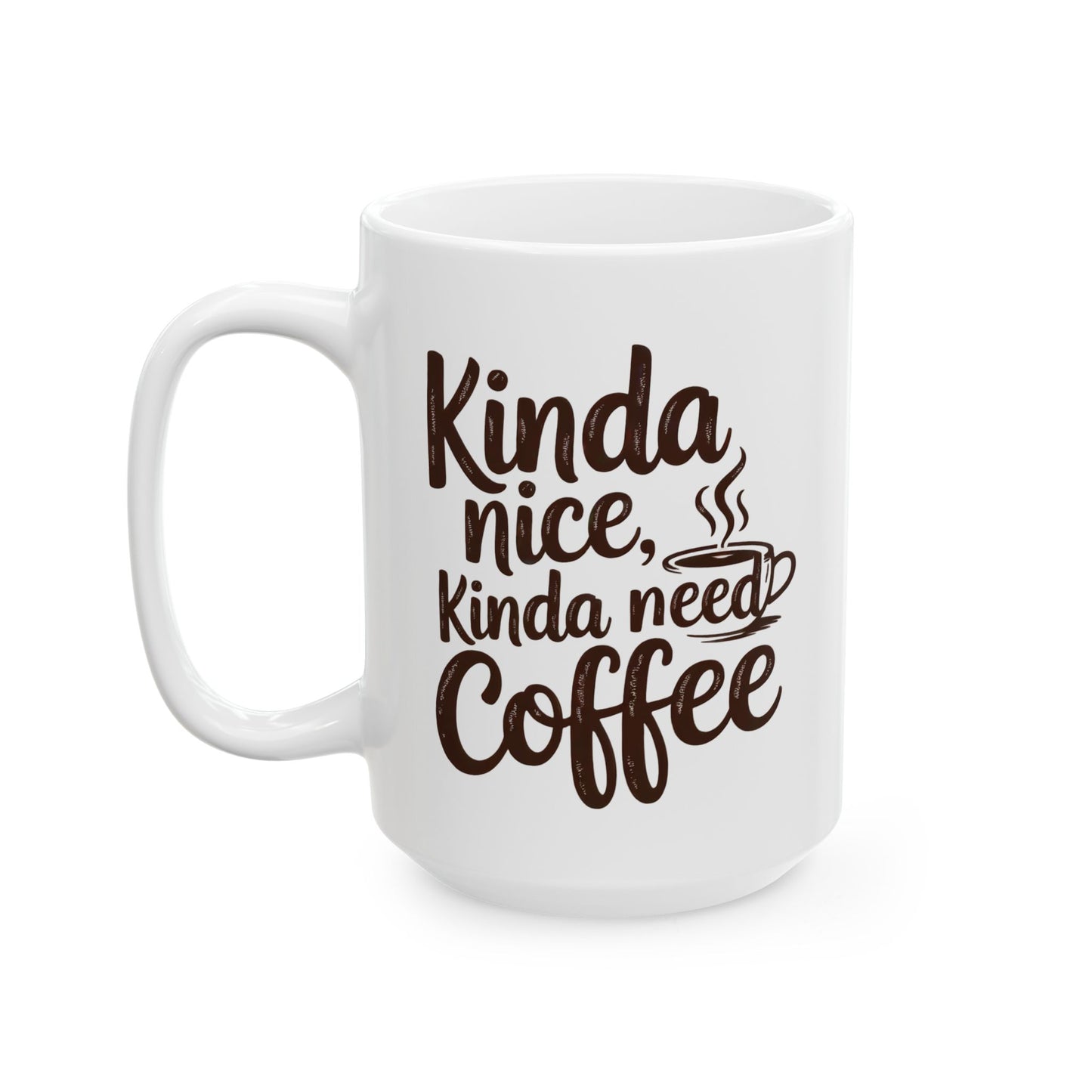 Kindness Needs Coffee Ceramic Mug - 11oz & 15oz Coffee Cup