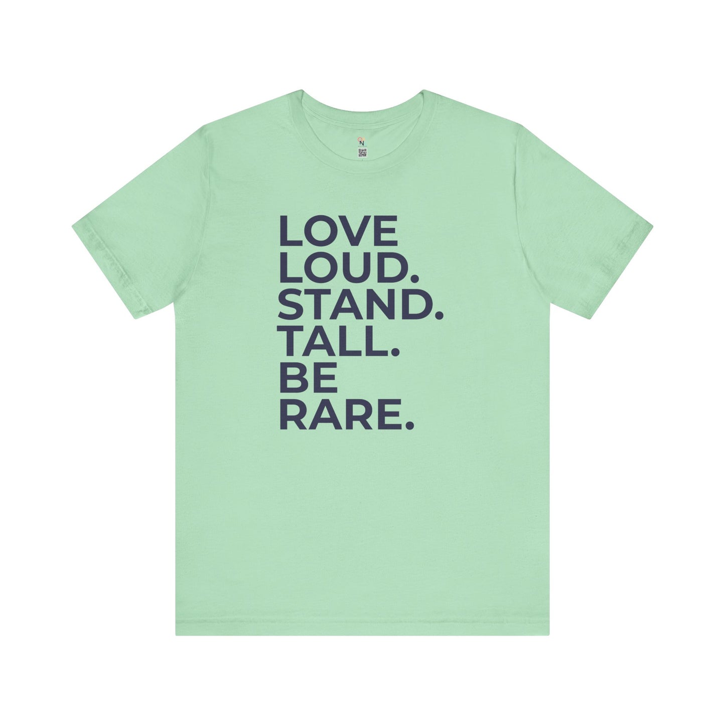 "LOVE LOUD. STAND TALL. BE RARE. – Unisex Inspirational T-Shirt