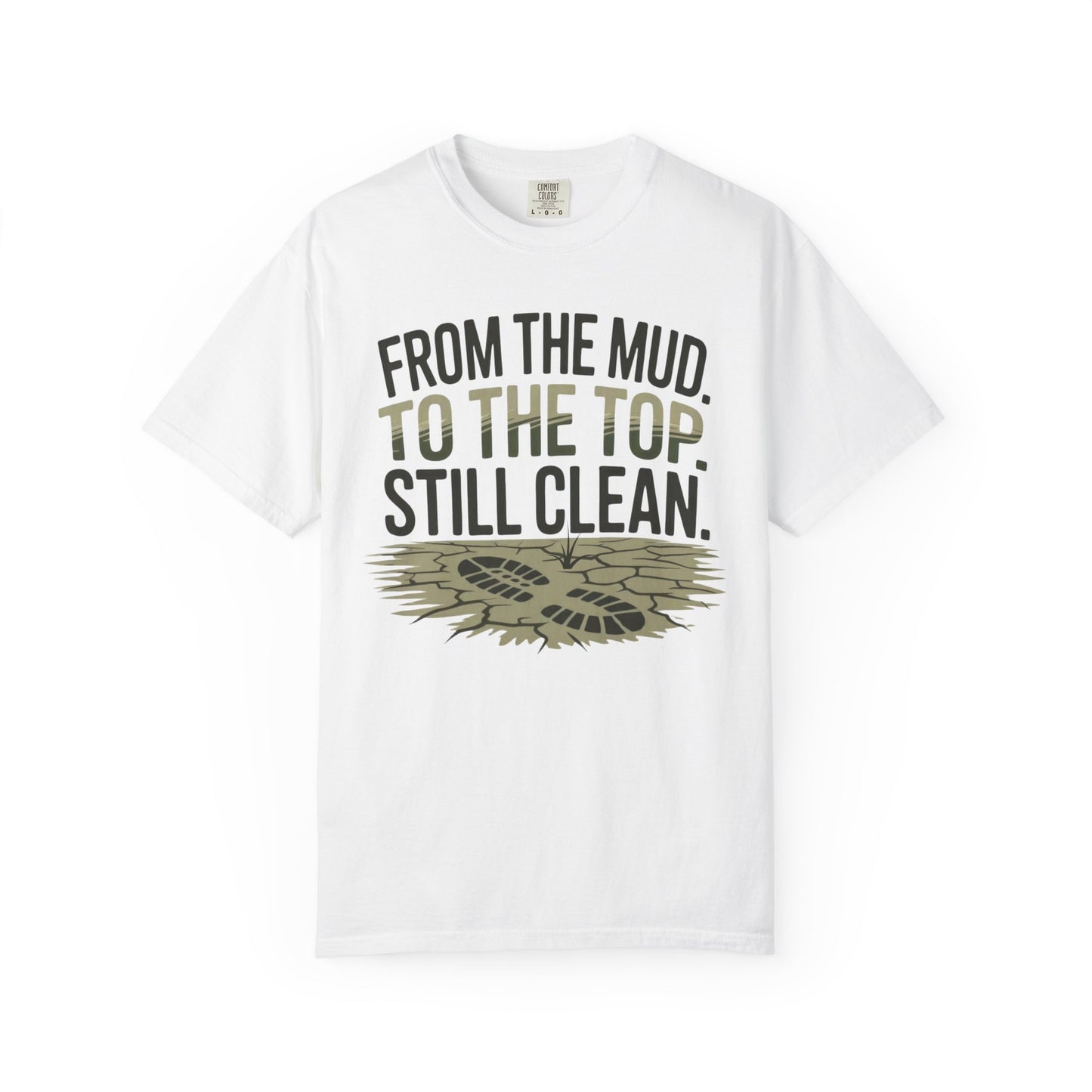 From the Mud. To the Top. Still Clean. – Comfort Colors Tee