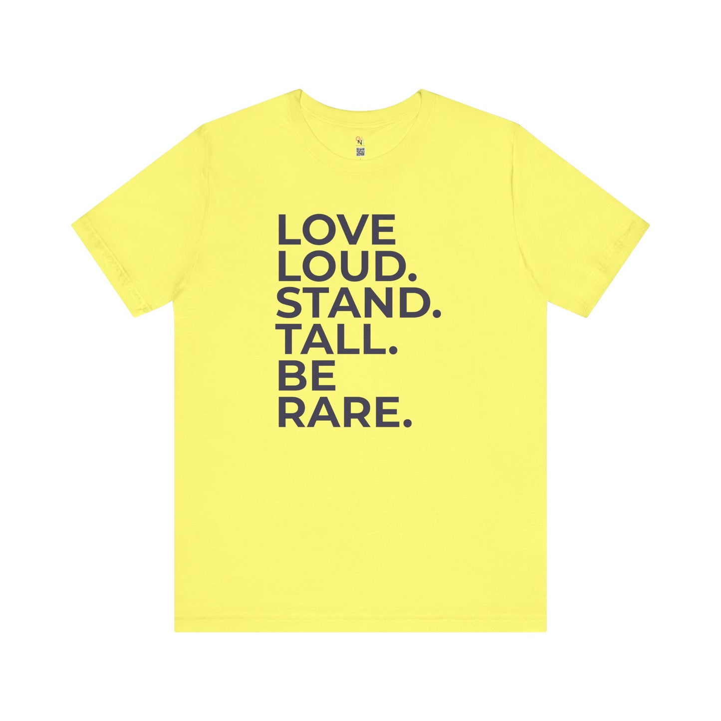 "LOVE LOUD. STAND TALL. BE RARE. – Unisex Inspirational T-Shirt