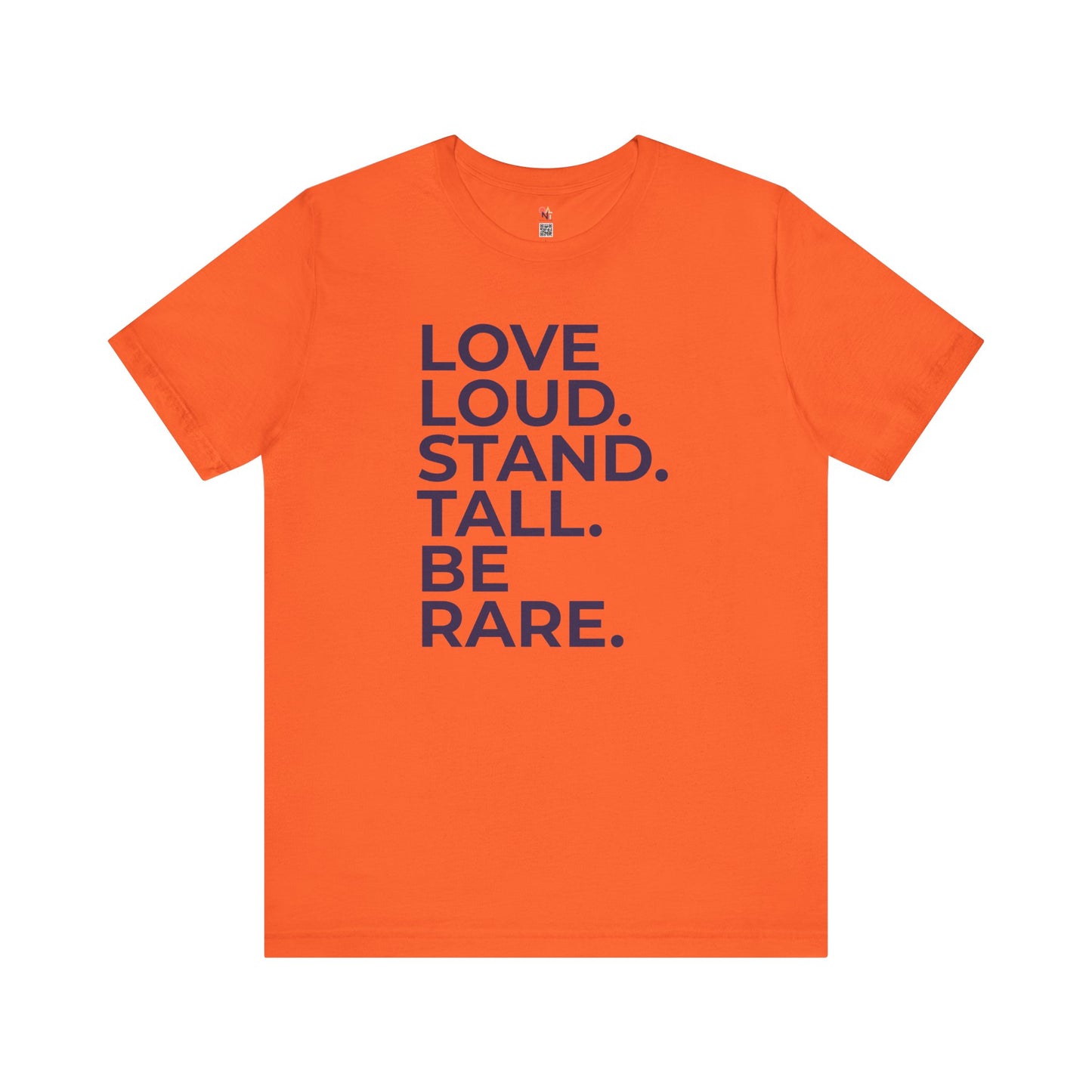 "LOVE LOUD. STAND TALL. BE RARE. – Unisex Inspirational T-Shirt
