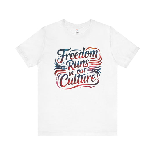 Freedom Runs in Our Culture T-Shirt – Watercolor Patriotic Quote | Unisex 4th of July Tee