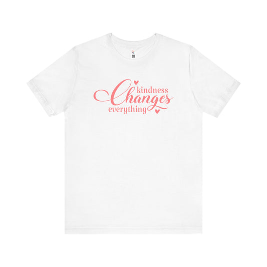 Kindness Changes Everything T-Shirt – Unisex Inspirational Tee | Motivational Gift & Casual Wear