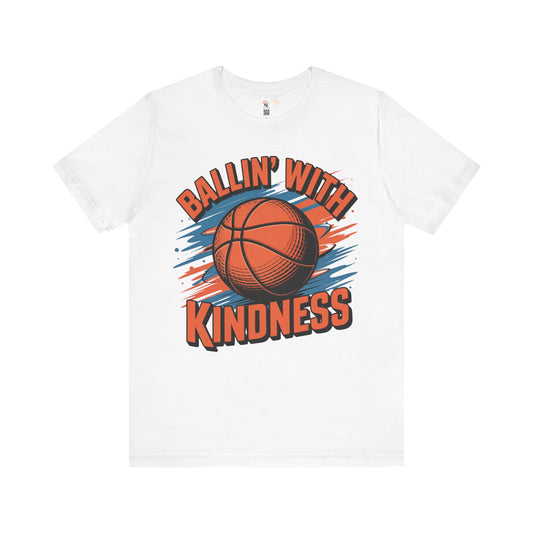 Ballin' with Kindness Unisex T-Shirt, Motivational Basketball Tee