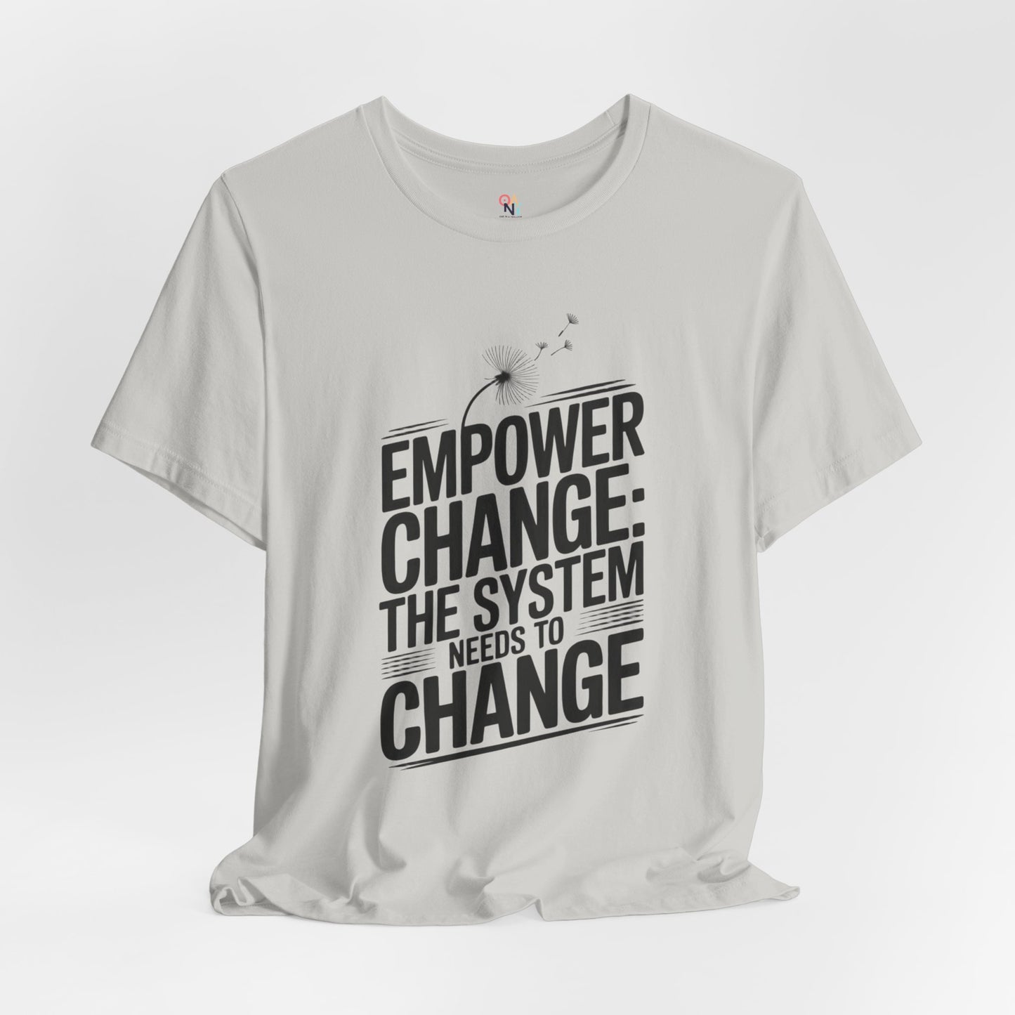 Empower Change Tee – Unisex “The System Needs to Change” Shirt