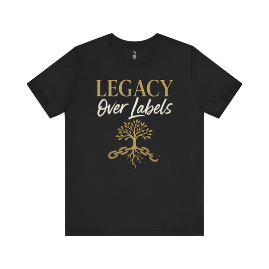 Legacy Over Labels Unisex Tee, Inspirational Tee, Nature Lover Gift, Family Reunion Shirt, Eco-Friendly Apparel, Motivational Clothing