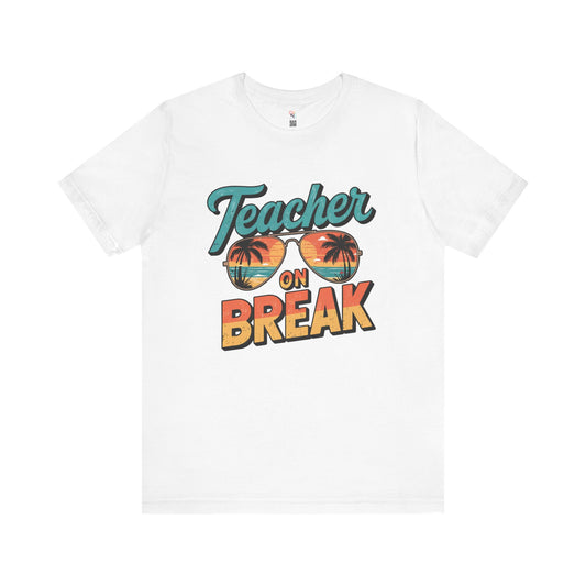 Teacher On Break T-Shirt – Summer Vibes Tee for Educators | Fun Vacation & Back-to-School Gift