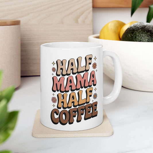 Coffee Mug - Half Mama Half Coffee Vintage Vibes & Mom Energy 11oz 15oz