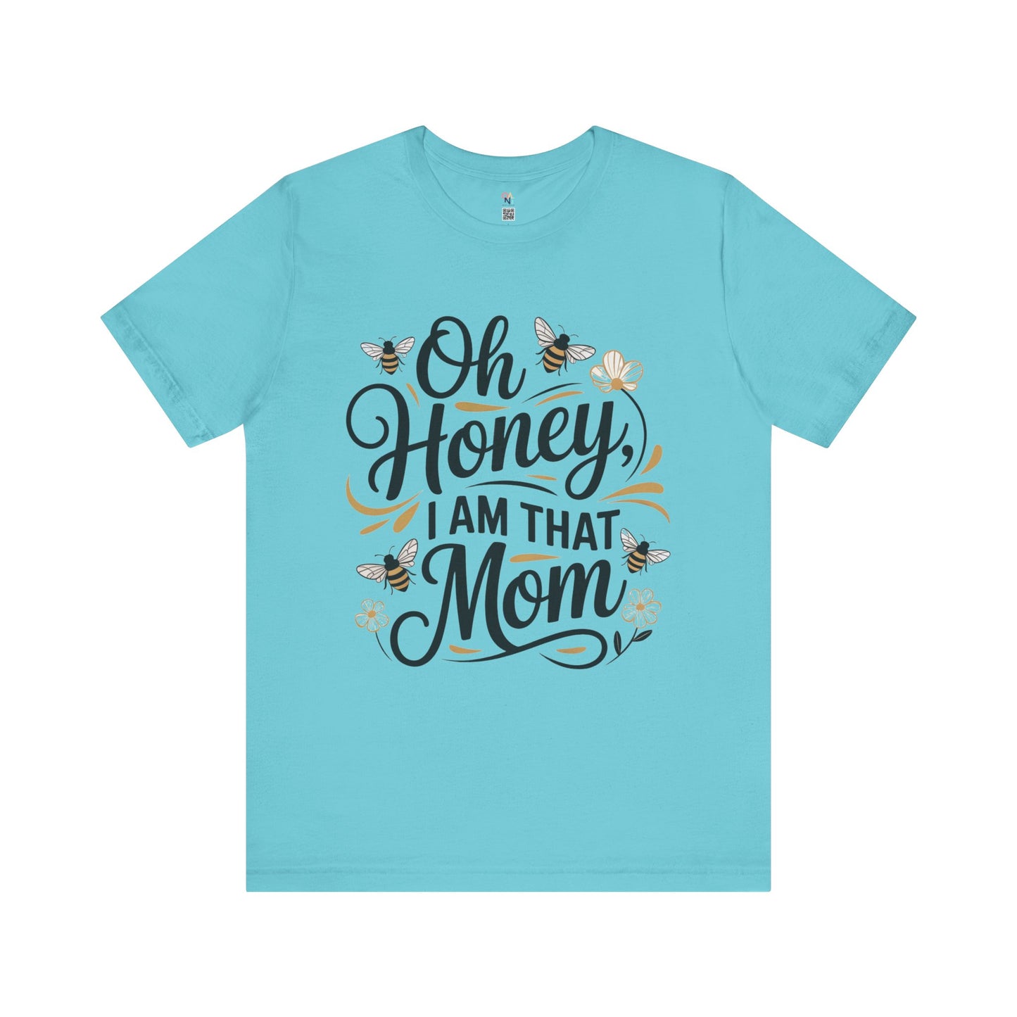 Honey, I Am That Mom Tee – Funny Unisex Shirt for Moms