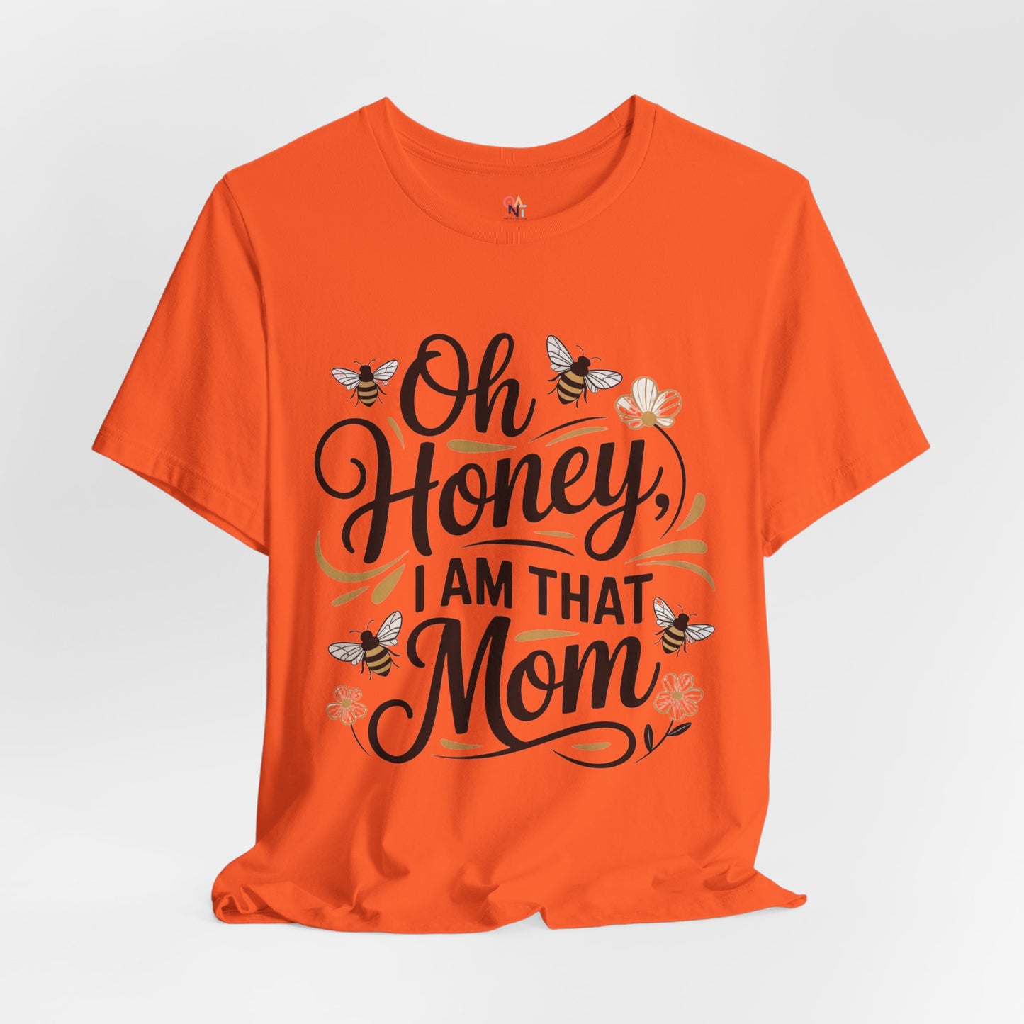 Honey, I Am That Mom Tee – Funny Unisex Shirt for Moms