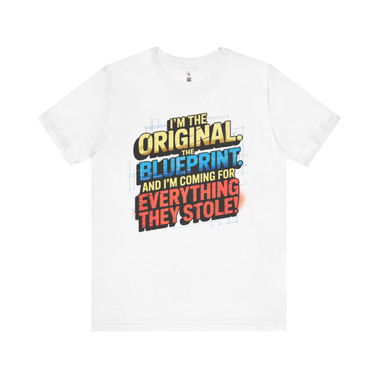 "I’m the Original. The Blueprint. And I’m Coming for Everything They Stole!" Empowerment Statement T-Shirt – Unisex Urban Streetwear
