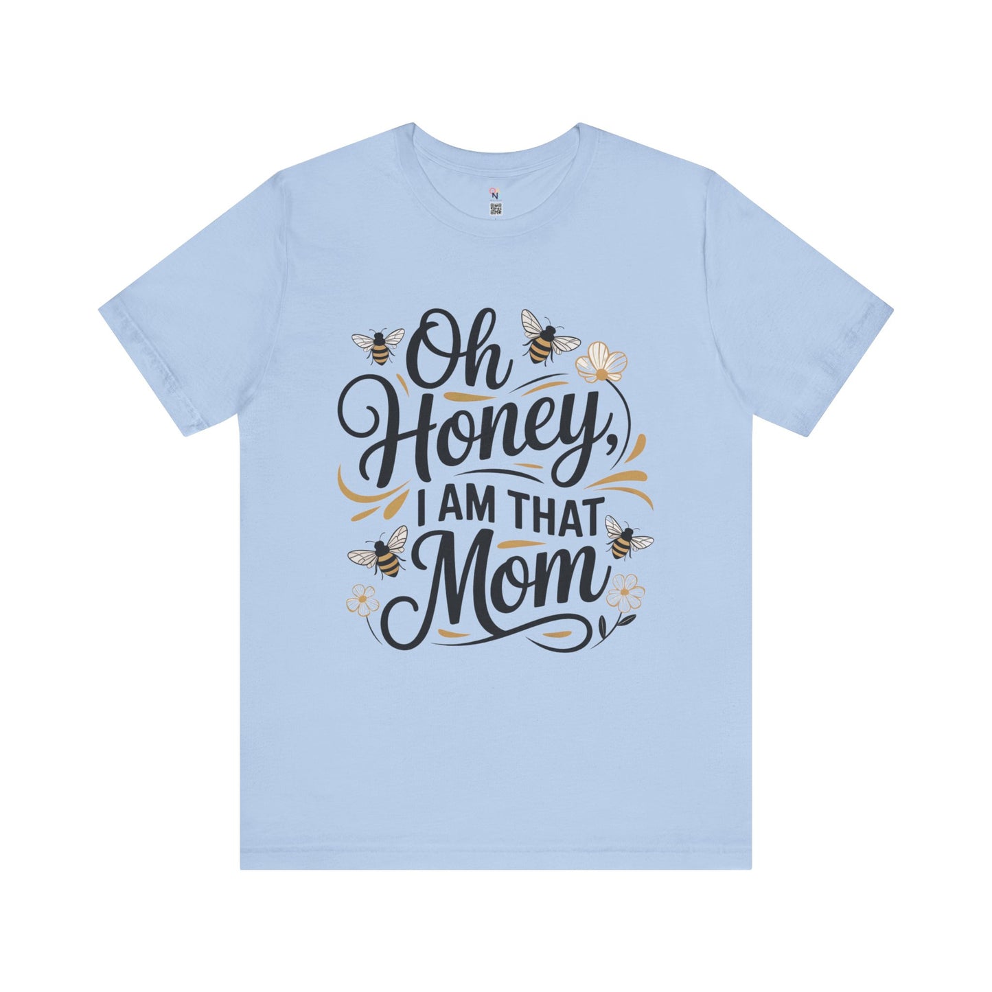 Honey, I Am That Mom Tee – Funny Unisex Shirt for Moms