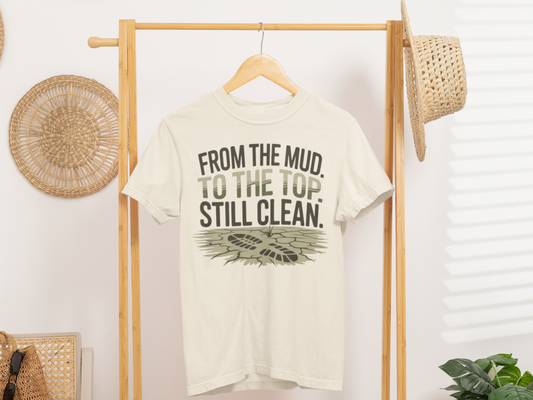 From the Mud. To the Top. Still Clean. – Comfort Colors Tee