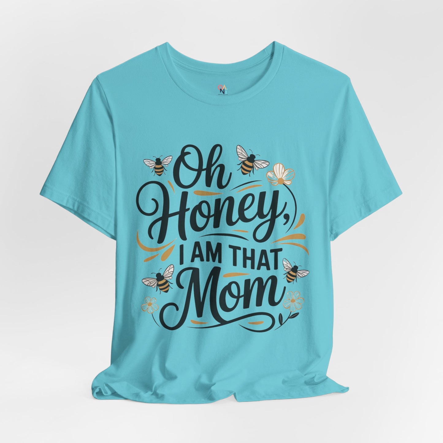 Honey, I Am That Mom Tee – Funny Unisex Shirt for Moms