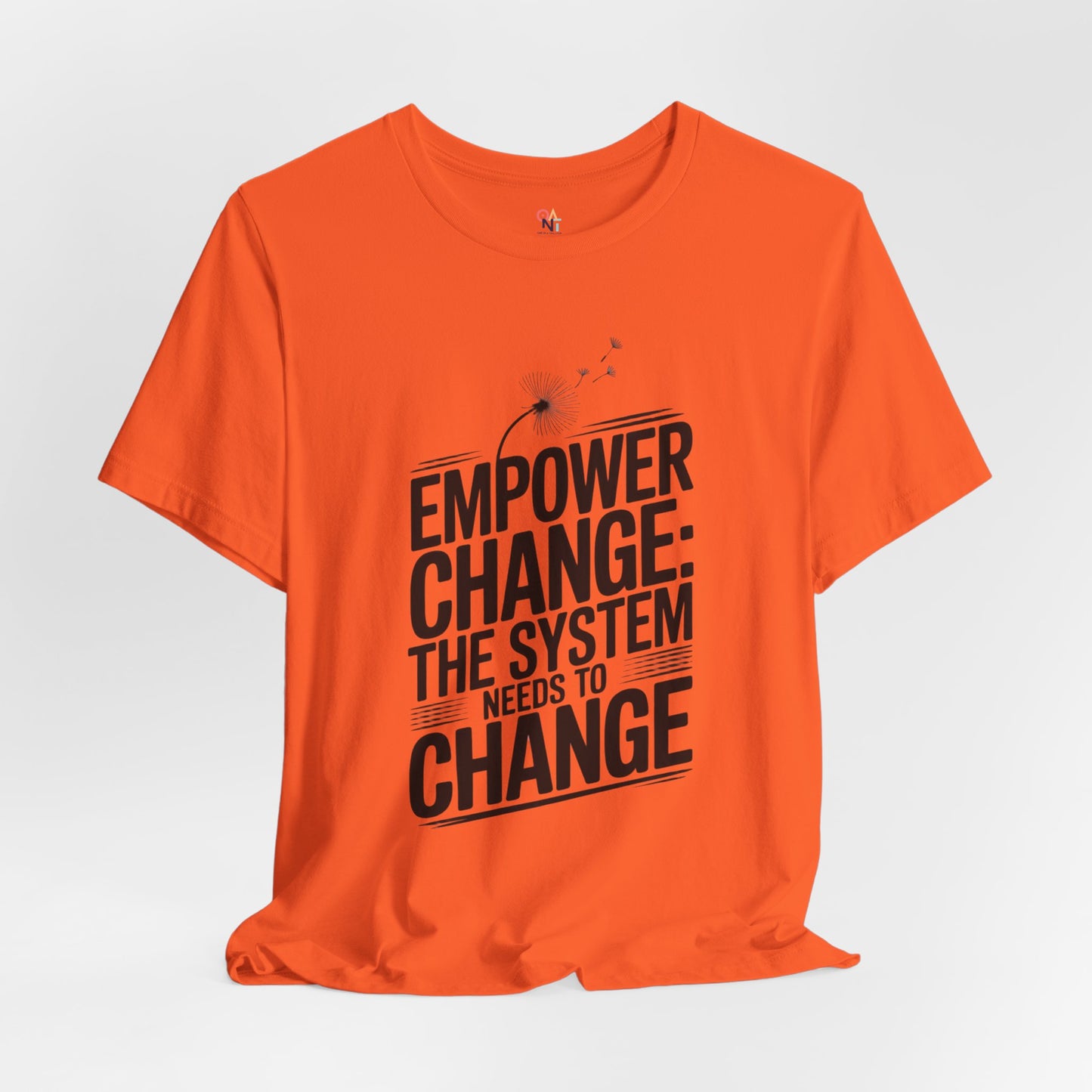 Empower Change Tee – Unisex “The System Needs to Change” Shirt