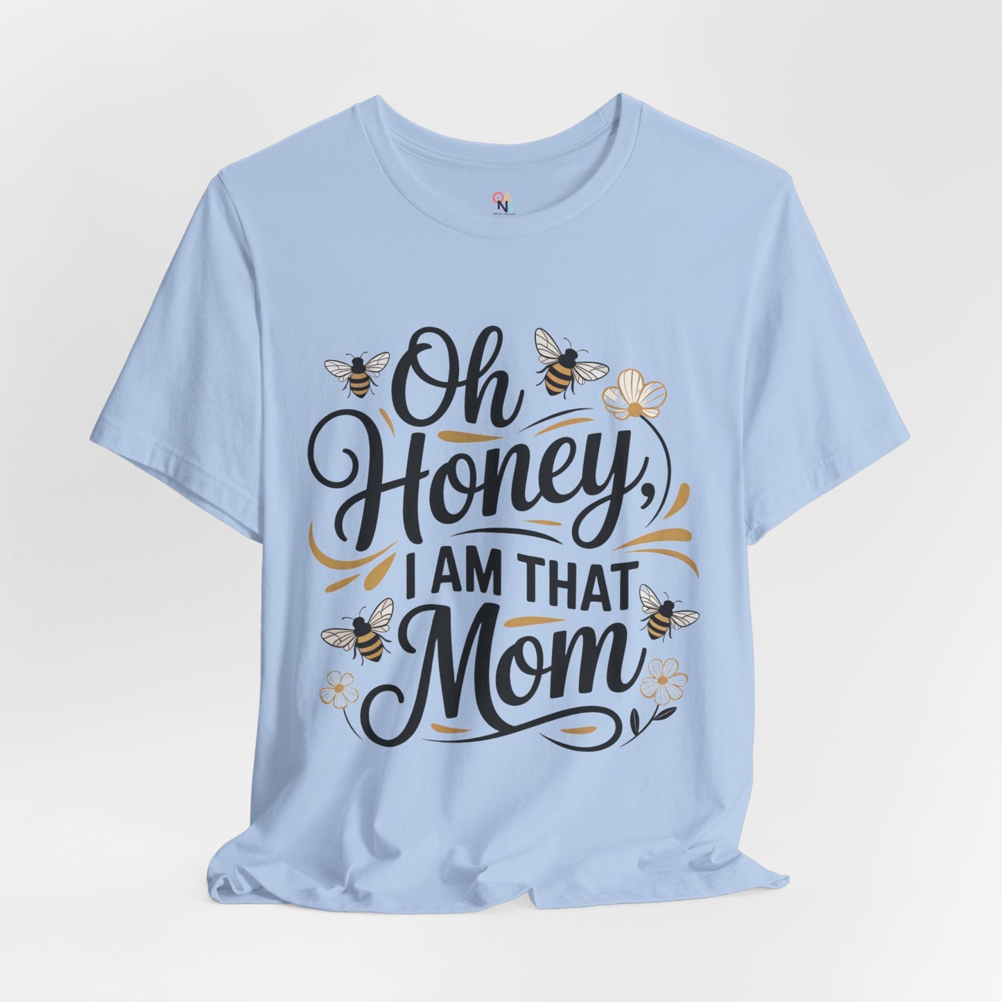 Honey, I Am That Mom Tee – Funny Unisex Shirt for Moms
