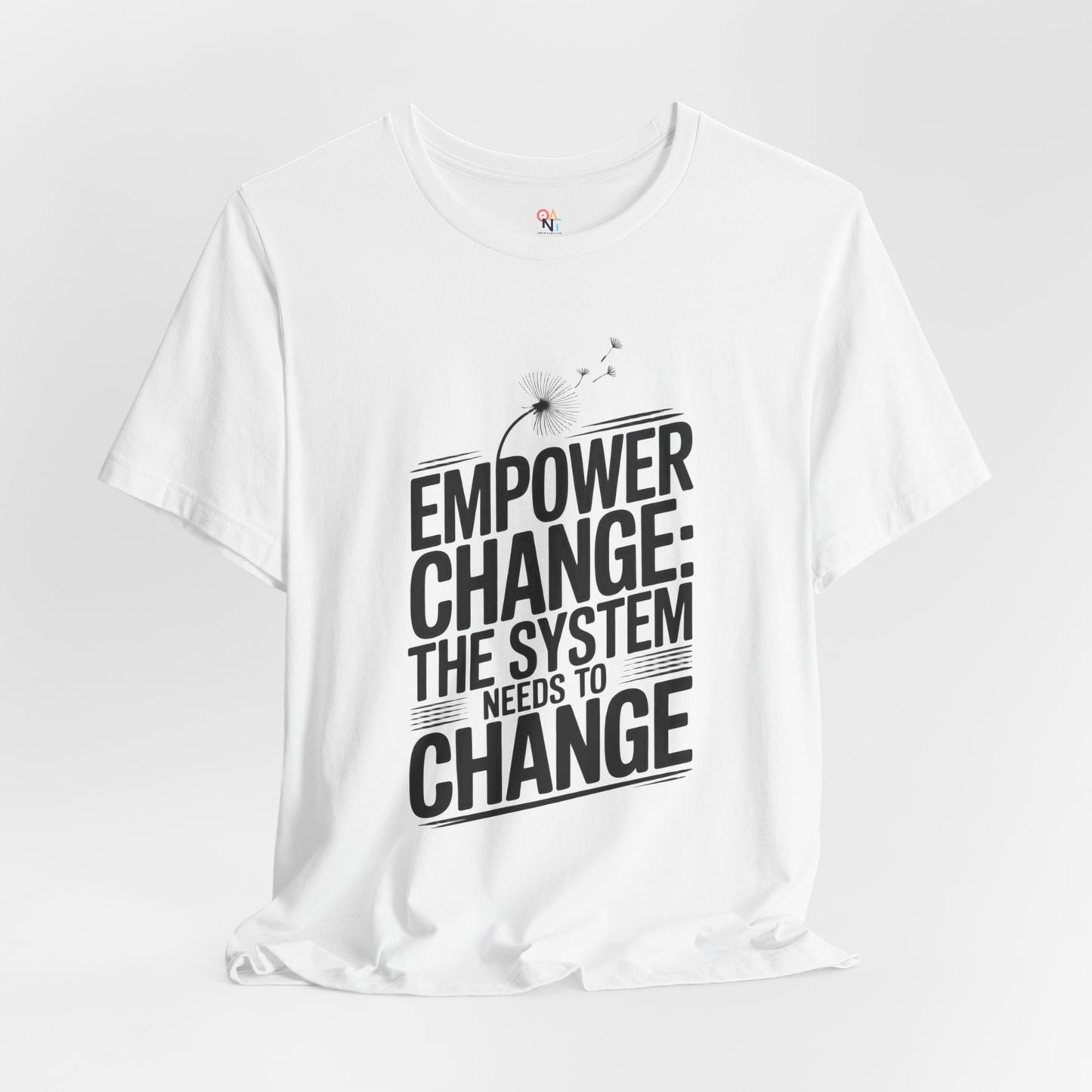 Empower Change Tee – Unisex “The System Needs to Change” Shirt