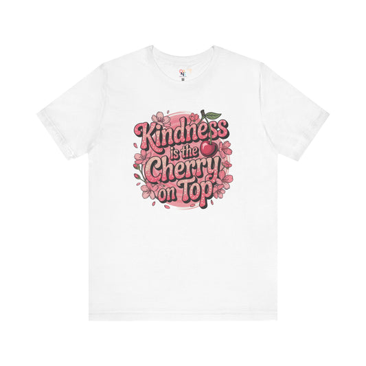 Kindness is the Cherry on Top Unisex Tee - Positive Vibes T-Shirt