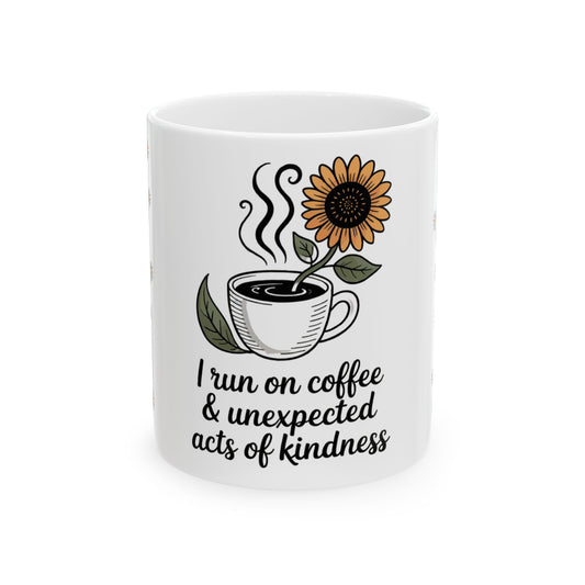 Coffee Mug - I RUN ON COFFEE & UNEXPECTED ACTS OF KINDNESS - ONAT Mug