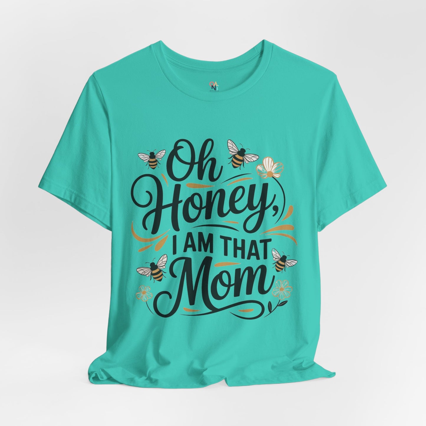 Honey, I Am That Mom Tee – Funny Unisex Shirt for Moms