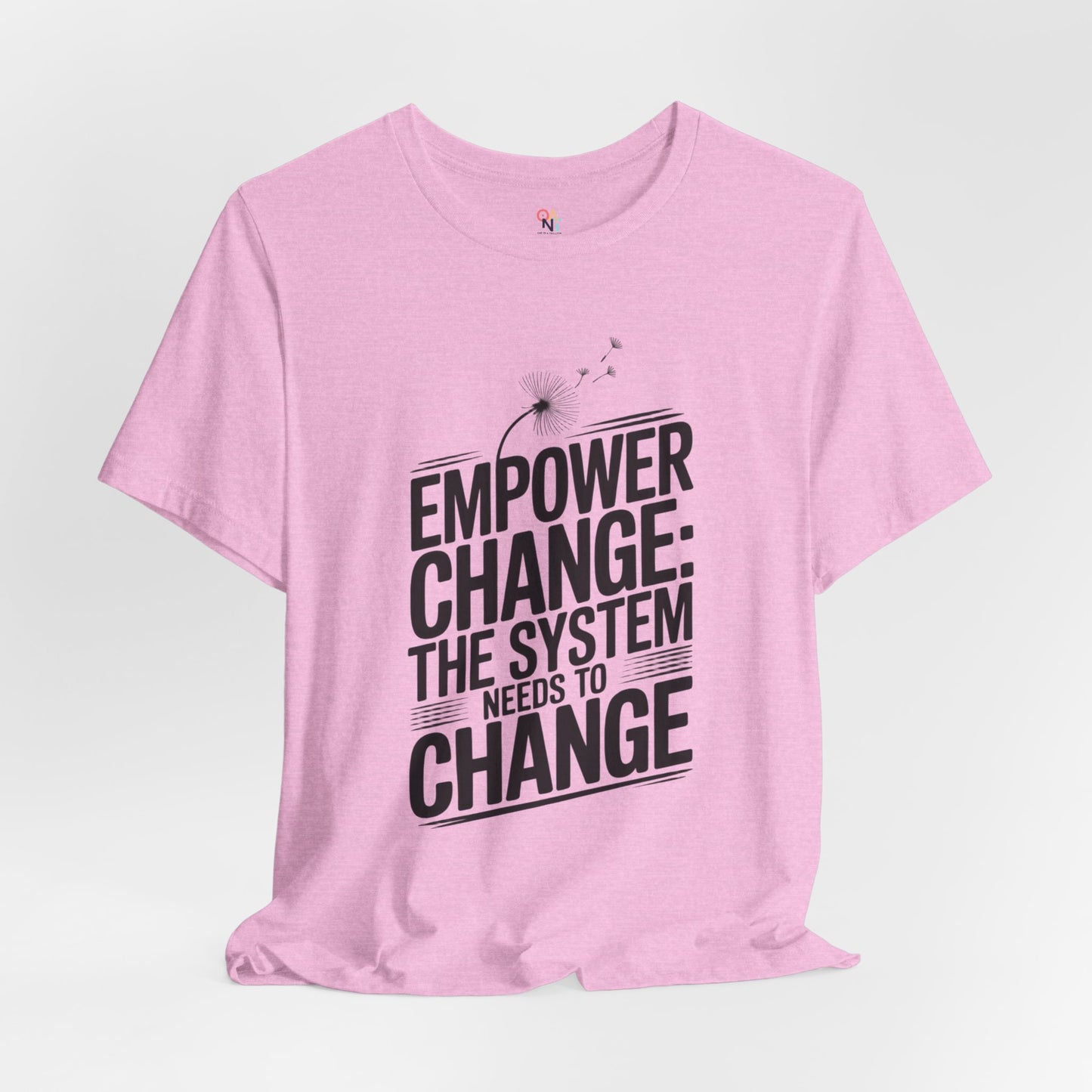 Empower Change Tee – Unisex “The System Needs to Change” Shirt